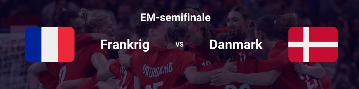 Frankrig vs Danmark (EM-semifinale, håndbold, kvinder, 2024)