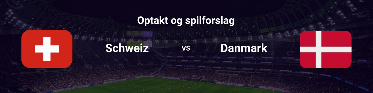 Schweiz vs Danmark